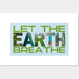 Let The Earth Breathe Posters and Art